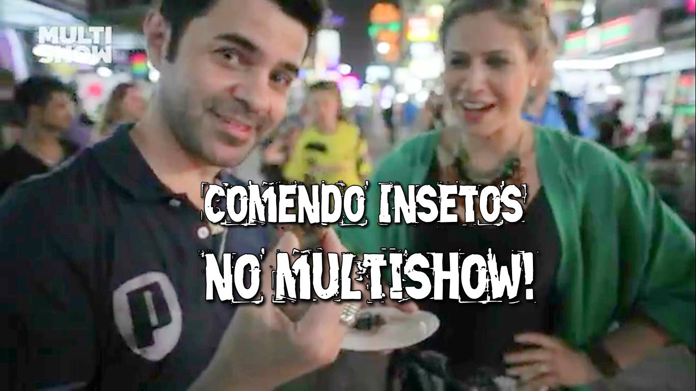 Comendo Insetos em Bangkok e no Multishow!